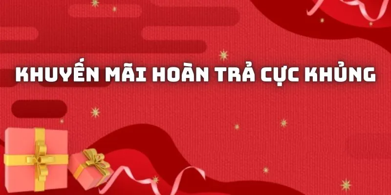 Khuyến mãi hoàn trả cực khủng